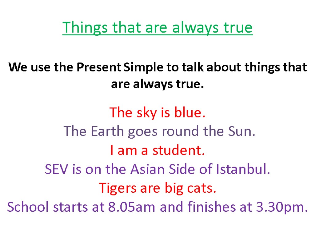 Things that are always true We use the Present Simple to talk about things